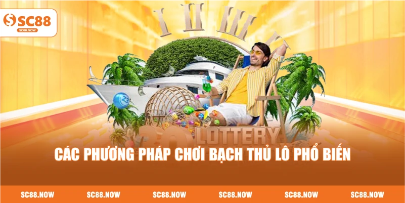 Các Phương Pháp Chơi Bạch Thủ Lô Phổ Biến