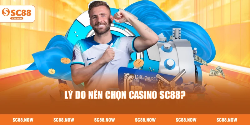 Lý Do Nên Chọn Casino SC88?