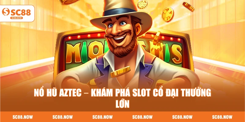 Nổ Hũ Aztec – Khám Phá Slot Cổ Đại Thưởng Lớn