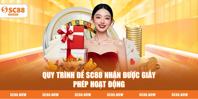 Quy Trình Để SC88 Nhận Được Giấy Phép Hoạt Động