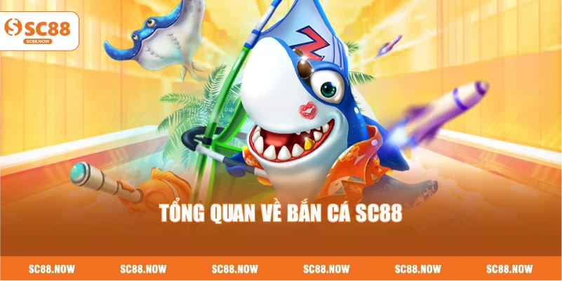 Tổng Quan Về Bắn Cá SC88