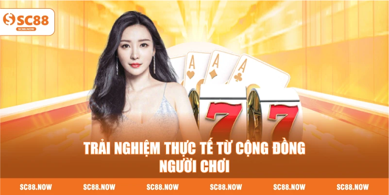 Trải Nghiệm Thực Tế Từ Cộng Đồng Người Chơi
